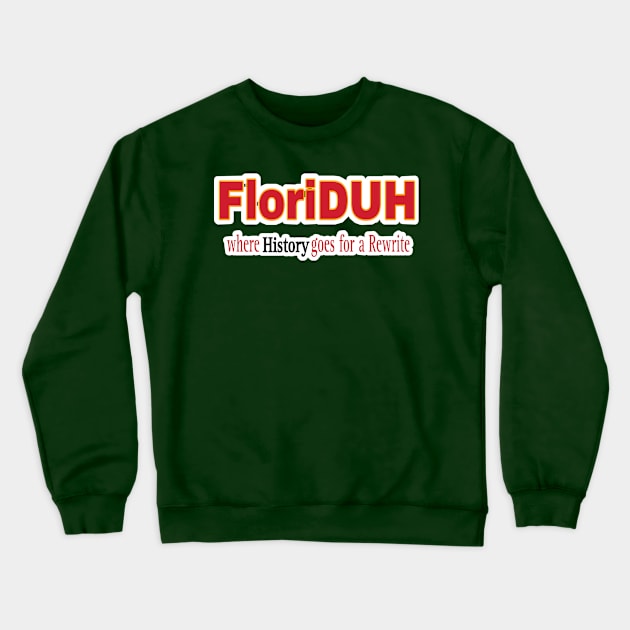 FloriDUH Where History Goes For A Rewrite - Double-sided Crewneck Sweatshirt by SubversiveWare